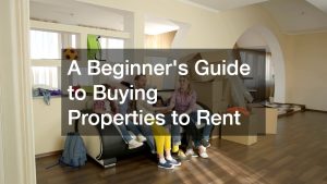A Beginners Guide to Buying Properties to Rent