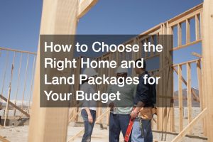How to Choose the Right Home and Land Packages for Your Budget