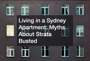 Living in a Sydney Apartment: Myths About Strata Busted